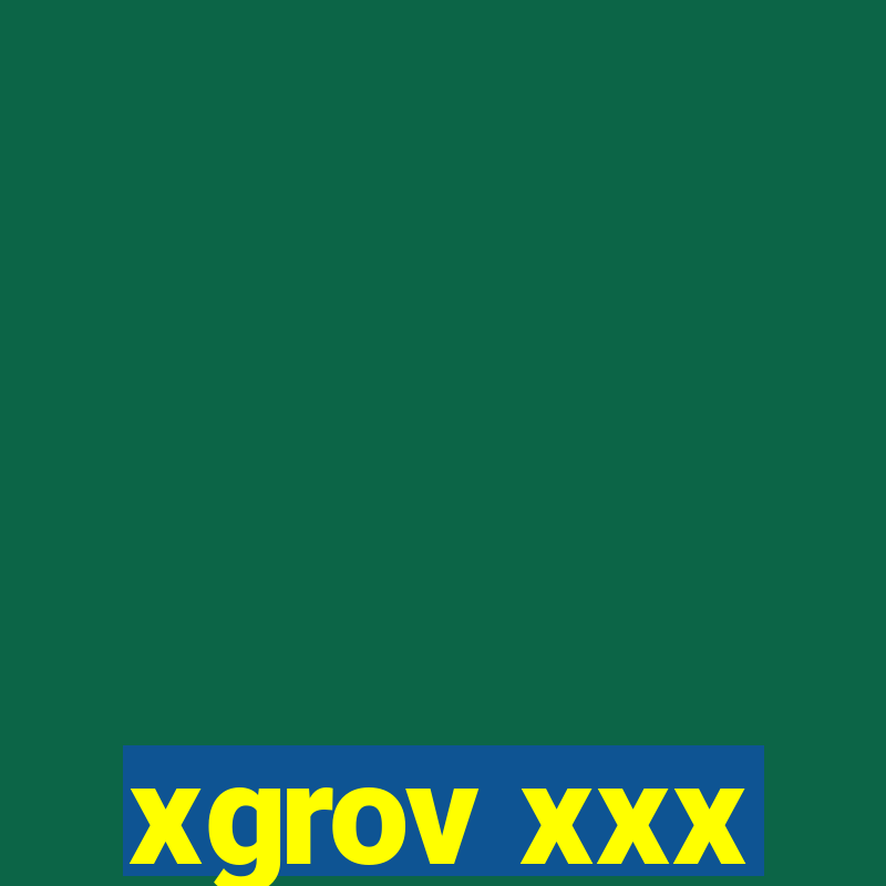 xgrov xxx